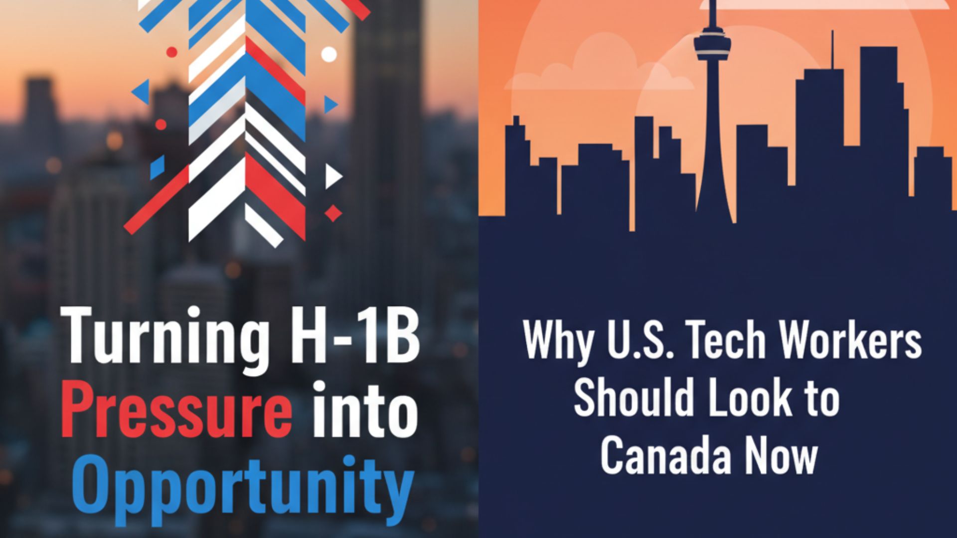 Turning H-1B Pressure into Opportunity: Why U.S. Tech Workers Should Look to Canada Now